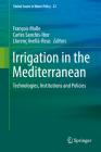 Irrigation in the Mediterranean: Technologies, Institutions and Policies (Global Issues in Water Policy #22) Cover Image