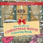 The Unofficial Christmas Movie Coloring Book: A Holiday Coloring Book of Your Favorite Scenes from Home Alone, A Christmas Story, Die Hard, Christmas Vacation, and More Cover Image