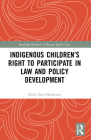 Indigenous Children's Right to Participate in Law and Policy Development (Routledge Research in Human Rights Law) Cover Image