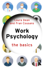 Work Psychology: The Basics By Laura Dean, Fran Cousans Cover Image
