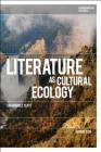 Literature as Cultural Ecology: Sustainable Texts (Environmental Cultures) Cover Image