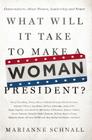What Will It Take to Make A Woman President?: Conversations About Women, Leadership and Power By Marianne Schnall Cover Image