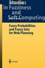 Fuzzy Probabilities and Fuzzy Sets for Web Planning (Studies in Fuzziness and Soft Computing #135) By James J. Buckley Cover Image