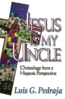 Jesus Is My Uncle: Christology from a Hispanic Perspective By Luis G. Pedraja Cover Image