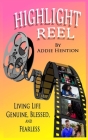 Highlight Reel: Living Life Genuine, Blessed, and Fearless By Addie Hention Cover Image