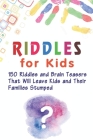 Riddles for Kids: 150 Riddles and Brain Teasers That Will Leave Kids and Their Families Stumped By Brett Williams Cover Image