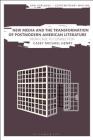 New Media and the Transformation of Postmodern American Literature: From Cage to Connection (New Horizons in Contemporary Writing) Cover Image