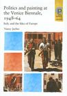 Politics and Painting at the Venice Biennale, 1948-64: Italy and the Idea of Europe (Critical Perspectives in Art History) By Nancy Jachec Cover Image