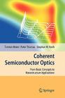 Coherent Semiconductor Optics: From Basic Concepts to Nanostructure Applications By Torsten Meier, Peter Thomas, Stephan W. Koch Cover Image
