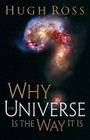 Why the Universe Is the Way It Is (Reasons to Believe) By Hugh Ross Cover Image