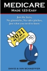 Medicare Made 123 Easy: Just the facts, No gimmicks, No sales pitches, Just what you need to know By Ian Schaeffer, David Schaeffer Cover Image