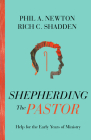 Shepherding the Pastor: Help for the Early Years of Ministry By Phil A. Newton, Rich C. Shadden Cover Image