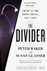 The Divider: Trump in the White House, 2017-2021 By Peter Baker, Susan Glasser Cover Image
