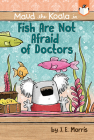 Fish Are Not Afraid of Doctors (Maud the Koala) By J. E. Morris, J. E. Morris (Illustrator) Cover Image