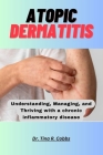 Atopic Dermatitis: Understanding, Managing, and Thriving with a chronic inflammatory disease Cover Image