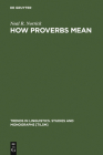 How Proverbs Mean: Semantic Studies in English Proverbs (Trends in Linguistics. Studies and Monographs [Tilsm] #27) Cover Image