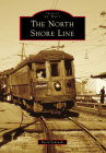 The North Shore Line (Images of Rail) By David Sadowski Cover Image