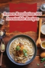 Ramen Revolution: 102 Irresistible Recipes By Craveable Chicken Shack Hion Cover Image