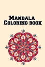 Mandala Coloring book: Easy Flowers Coloring Book for Adults with 100 plus unique hand drawn illustrations to color By Masab Press House Cover Image