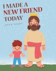 I Made a New Friend Today By Kyle W. Elliott Cover Image