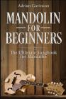 Mandolin For Beginners: The Ultimate Songbook for Mandolin Cover Image