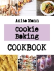 Cookie Baking: healthy oatmeal cookies recipes By Anita Mann Cover Image