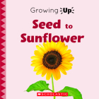 Seed to Sunflower (Growing Up) By Lisa M. Herrington Cover Image