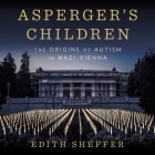 Asperger's Children Lib/E: The Origins of Autism in Nazi Vienna Cover Image