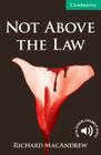Not Above the Law Level 3 Lower Intermediate (Cambridge English Readers) By Richard MacAndrew Cover Image