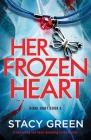 Her Frozen Heart: A nail-biting and heart-pounding crime thriller By Stacy Green Cover Image