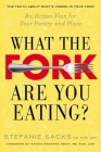 What the Fork Are You Eating?: An Action Plan for Your Pantry and Plate By Stefanie Sacks, MS,CNS,CDN, Kathie Madonna Swift (Foreword by) Cover Image