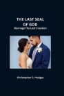 The Last Seal of God: Marriage The Last Creation Cover Image
