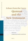 Echoes from the Caves: Qumran and the New Testament (Studies on the Texts of the Desert of Judah #85) By Florentino García Martínez (Editor) Cover Image