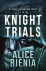 Knight Trials By Alice Bienia Cover Image