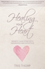Healing Your Heart: Rewrite Your Story with Awareness and Intention By Tris Thorp Cover Image