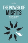 The Power of Misfits: How to Find Your Place in a World You Don't Fit In By Anna Lemind Cover Image