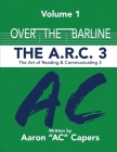 Over The Barline: The A.R.C 3: (Art of Reading and Communicating) By Aaron Ac Capers Cover Image