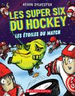 Les Super Six Du Hockey: No 4 - Les Étoiles Du Match By Kevin Sylvester, Kevin Sylvester (Illustrator) Cover Image