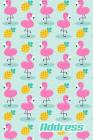 Address.: Address Book. (Vol. B79) Flamingo And Pineapple Summer Cover Design. Glossy Cover, Contract Large Print, Font, 6