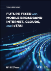 Future Fixed and Mobile Broadband Internet, Clouds, and Iot/AI Cover Image