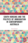South Koreans and the Politics of Immigration in Contemporary Australia By David Hundt Cover Image