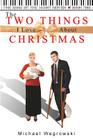 The Two Things I Love About Christmas By Michael Wegrowski Cover Image