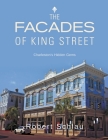 The Facades of King Street: Charleston's Hidden Gems By Robert Schlau Cover Image