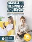 Ukulele for Beginners and Beyond: A Complete Music Method and Songbook for Kids and Adults By Heather Jamieson (Editor), Eoin Hickey (Illustrator), Lily Brender-Haché (Photographer) Cover Image