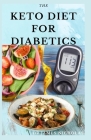 The Keto Diet for Diabetics: Keto Diet for Diabetics Type 2 and Type 1 Include Meal Plan and Delicious Recipe For Maintain Blood Sugar Level By Dr James Nicholas Cover Image