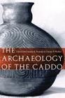 The Archaeology of the Caddo By Timothy K. Perttula (Editor), Chester P. Walker (Editor) Cover Image