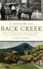 A History of Back Creek: Bent Mountain, Poages Mill, Cave Spring and Starkey By Nelson Harris Cover Image