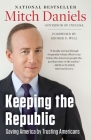 Keeping the Republic: Saving America by Trusting Americans By Mitch Daniels Cover Image
