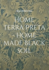 Home Terra Preta - home made black soil Cover Image