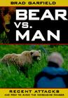 Bear Vs. Man: Recent Attacks and How to Avoid the Increasing Danger By Brad Garfield Cover Image